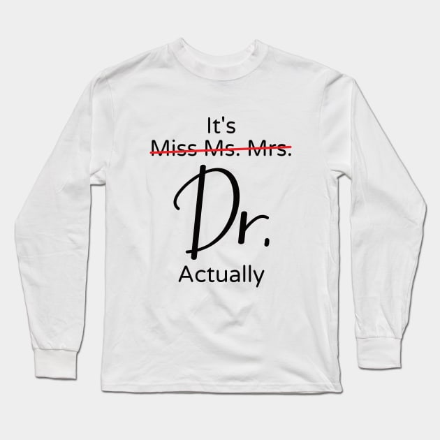 It's Miss Ms Mrs Dr Actually Long Sleeve T-Shirt by AdelDa